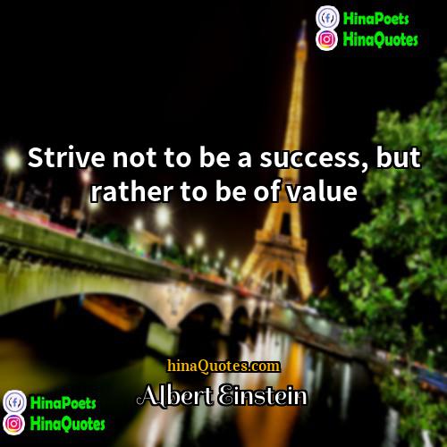 Albert Einstein Quotes | Strive not to be a success, but